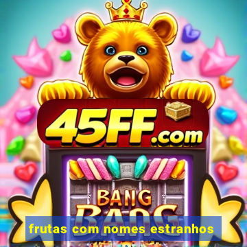 frutas com nomes estranhos